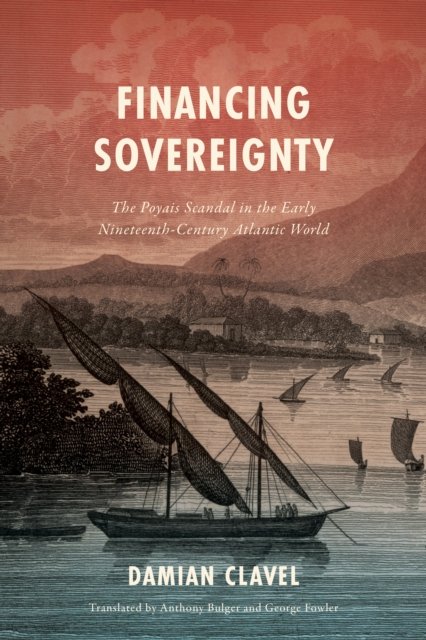 Financing Sovereignty – The Poyais Scandal in the Early Nineteenth–Century Atla…