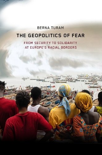 The Geopolitics of Fear – From Security to Solidarity at Europe`s Racial Border…