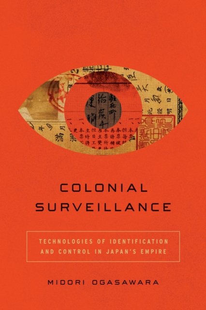 Colonial Surveillance – Technologies of Identification and Control in Japan′s E…