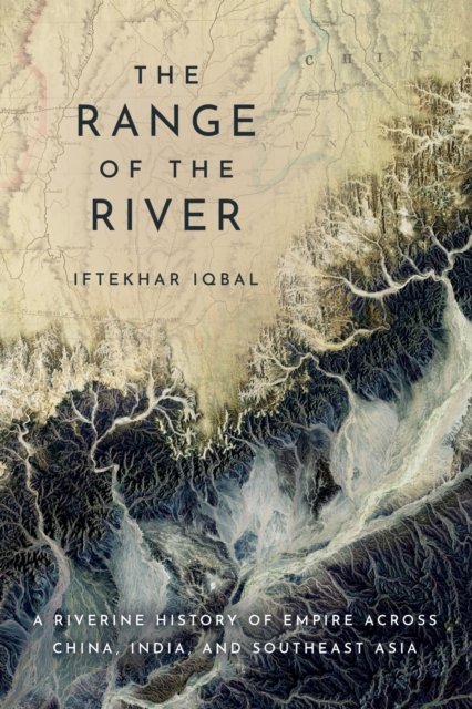 The Range of the River – A Riverine History of Empire across South and Southeas…
