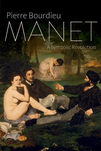 Manet – A Symbolic Revolution Bourdieu Hardback Polity Press 9781509500093