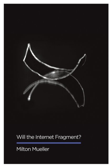 Will the Internet Fragment? – Sovereignty, Globalization and Cyberspace Mueller