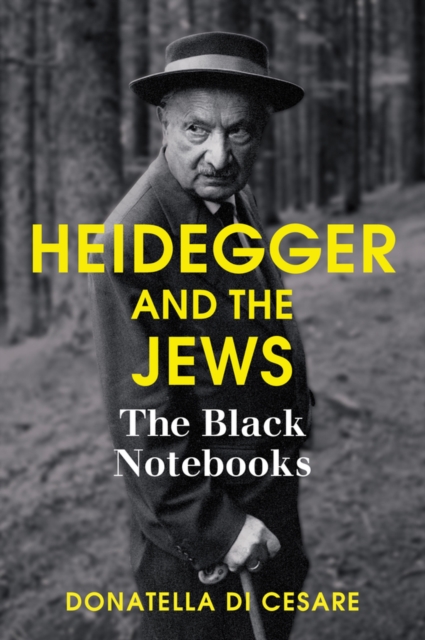 Heidegger and the Jews – The Black Notebooks Di Cesare Hardback Polity Press