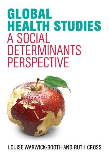 Global Health Studies – A Social Determinants Perspective Warwick–Booth Hardback