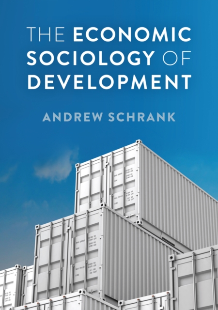 The Economic Sociology of Development Schrank Hardback Polity Press