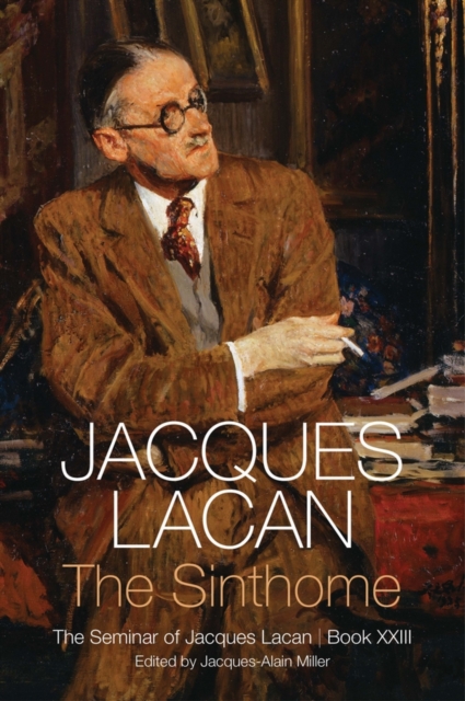 The Sinthome The Seminar of Jacques Lacan, Book XXIII Lacan Hardback