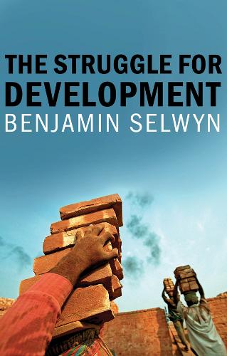 The Struggle for Development Selwyn Hardback Polity Press 9781509512782