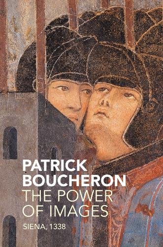 The Power of Images – Siena, 1338 Boucheron Hardback Polity Press 9781509512898