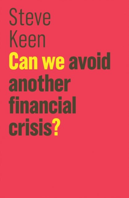 Can We Avoid Another Financial Crisis? Keen Paperback Polity Press 9781509513734