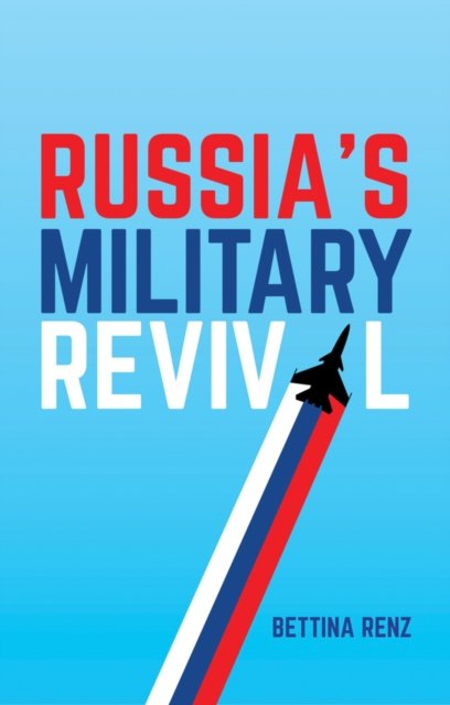 Russia′s Military Revival Renz Paperback Polity Press 9781509516155
