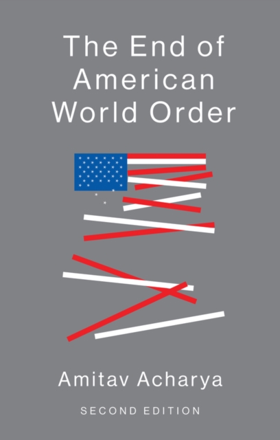 The End of American World Order Acharya Paperback Polity Press 9781509517084