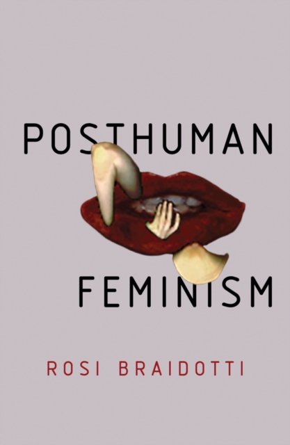 Posthuman Feminism Braidotti Hardback Polity Press 9781509518074