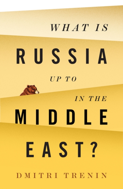 What Is Russia Up To in the Middle East? Trenin Hardback Polity Press