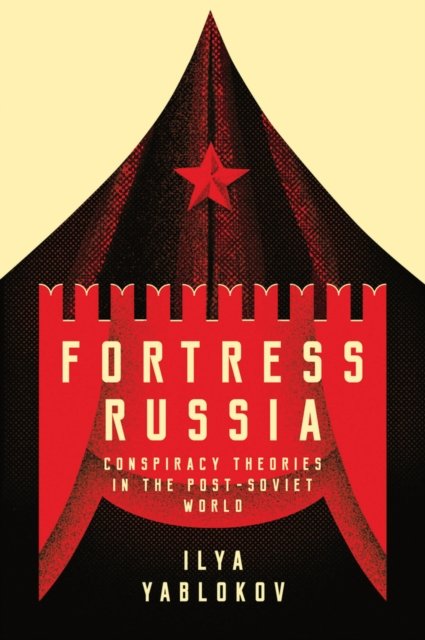 Fortress Russia – Conspiracy Theories in Post–Soviet Russia Yablokov Paperback