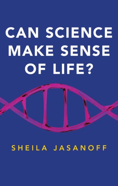 Can Science Make Sense of Life? Jasanoff Hardback Polity Press 9781509522705