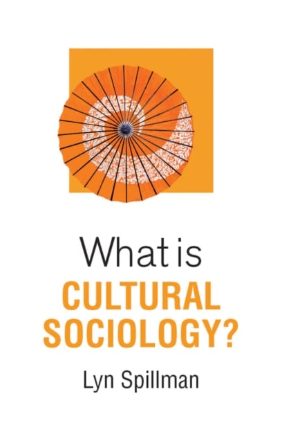 What is Cultural Sociology? Spillman Paperback Polity Press 9781509522811