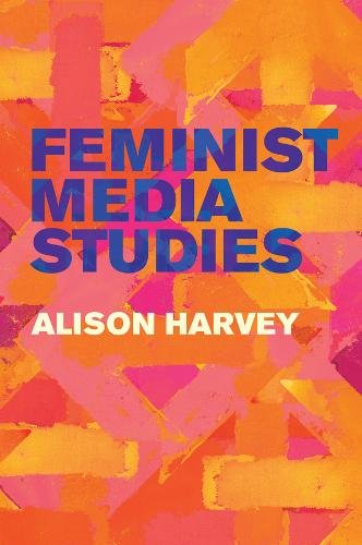 Feminist Media Studies Harvey Hardback Polity Press 9781509524464