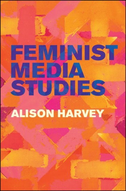 Feminist Media Studies Harvey Paperback Polity Press 9781509524471