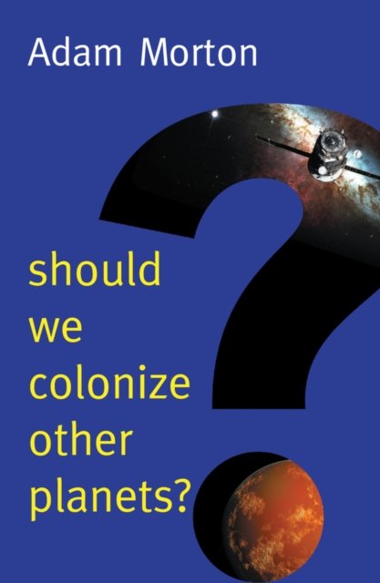 Should We Colonize Other Planets? Morton Hardback Polity Press 9781509525119