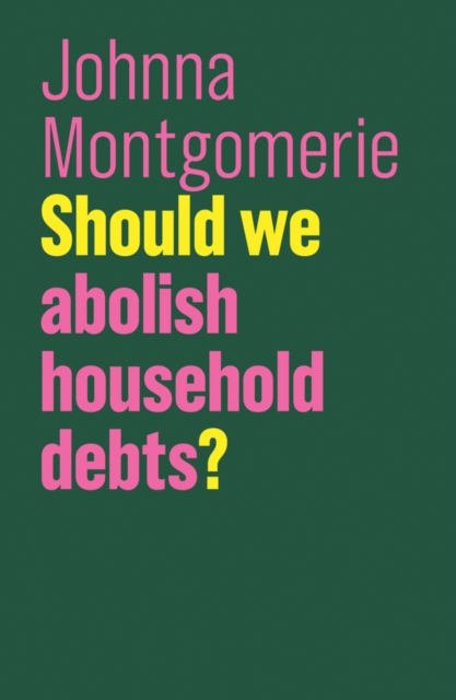 Should we abolish household debts? Montgomerie Paperback Polity Press