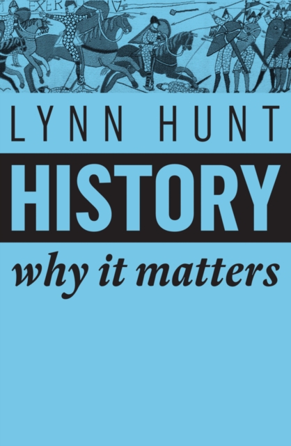 History – Why It Matters Why It Matters Hunt Hardback Polity Press 9781509525539