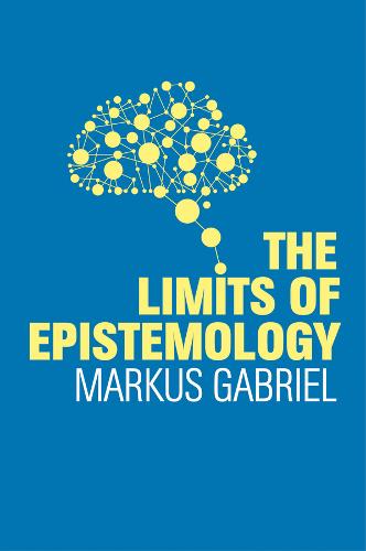 The Limits of Epistemology Gabriel Hardback Polity Press 9781509525669
