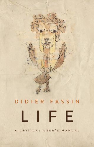 Life – A Critical User′s Manual Fassin Hardback Polity Press 9781509526642