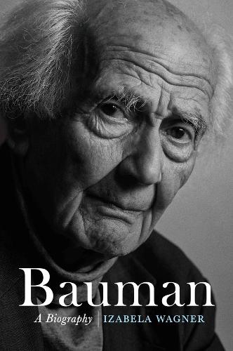 Bauman: A Biography Wagner Hardback Polity Press 9781509526864