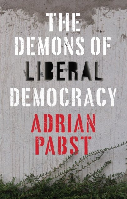 The Demons of Liberal Democracy Pabst Hardback Polity Press 9781509528448