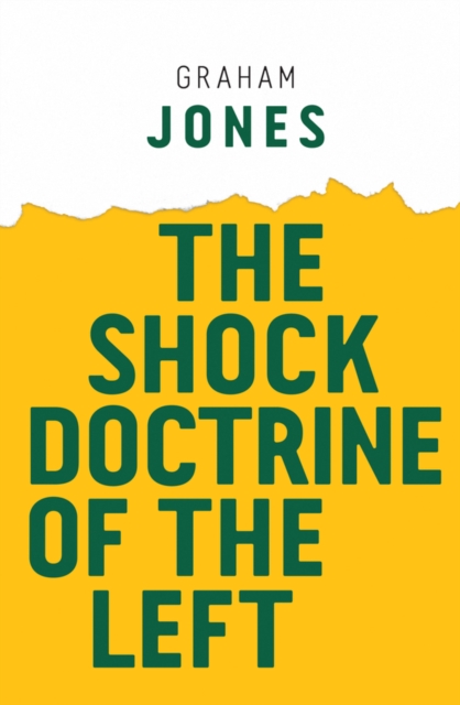 The Shock Doctrine of the Left Jones Hardback Polity Press 9781509528547