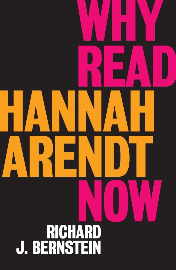 Why Read Hannah Arendt Now? Bernstein Paperback Polity Press 9781509528608