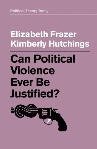 Can Political Violence Ever Be Justified? Frazer Hardback Polity Press
