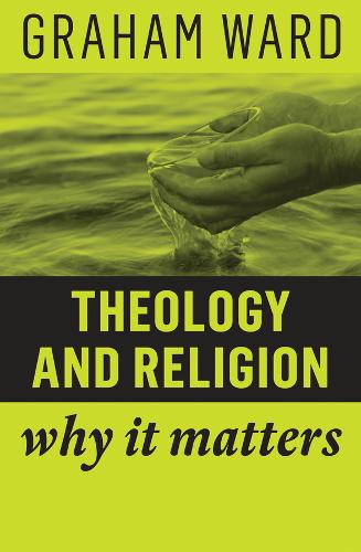 Theology and Religion – Why It Matters Ward Hardback Polity Press 9781509529698