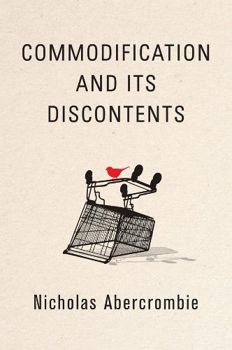 Commodification and Its Discontents Abercrombie Paperback Polity Press