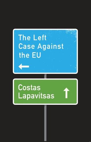 The Left Case Against the EU Lapavitsas Hardback Polity Press 9781509531059