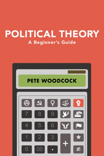 Political Theory – A Beginner’s Guide Woodcock Hardback Polity Press