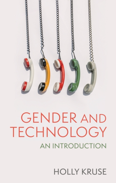 Gender and Technology An Introduction Kruse Hardback Polity 9781509531448