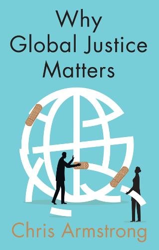 Why Global Justice Matters,  Moral Progress in a Divided World Armstrong