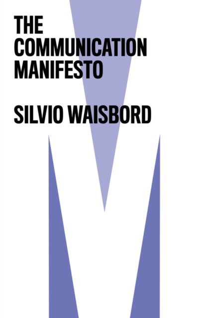 The Communication Manifesto Waisbord Paperback Polity Press 9781509532209