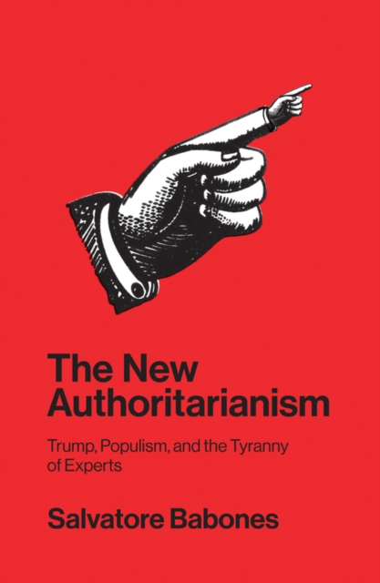 The New Authoritarianism – Trump, Populism, and the Tyranny of Experts Babones