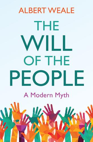 The Will of the People – A Modern Myth Weale Hardback Polity Press 9781509533268