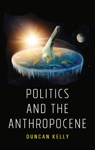 Politics and the Anthropocene Kelly Hardback Polity Press 9781509534197