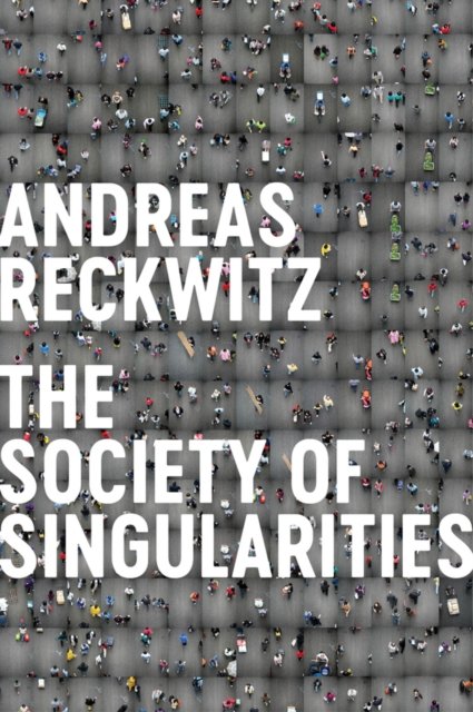 Society of Singularities Reckwitz Hardback Polity Press 9781509534227