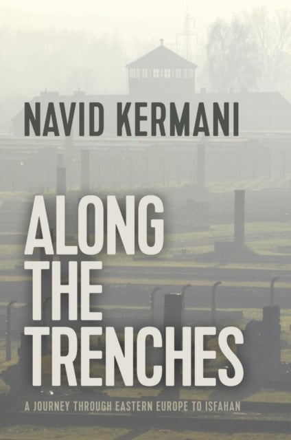 Along the Trenches – A Journey through Eastern Europe to Isfahan Kermani