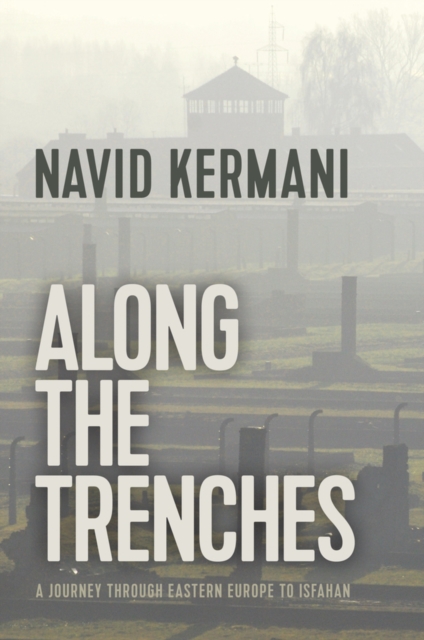 Along the Trenches – A Journey through Eastern Europe to Isfahan Kermani