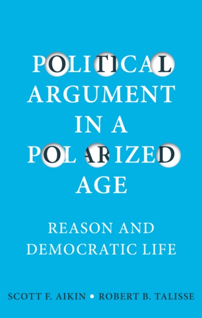 Political Argument in a Polarized Age – Reason and Democratic Life Aikin