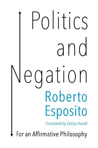 Politics and Negation – For an Affirmative Philosophy Esposito Paperback