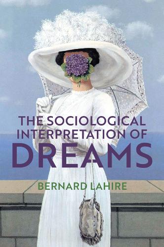 The Sociological Interpretation of Dreams Lahire Hardback Polity Press
