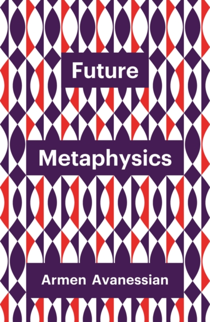 Future Metaphysics Avanessian Hardback Polity Press 9781509537969