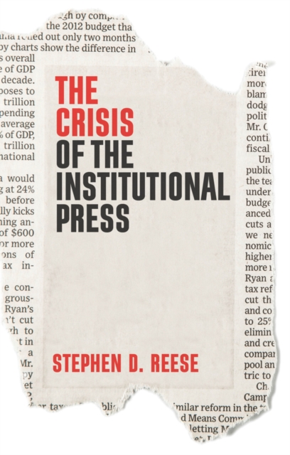 The Crisis of the Institutional Press Reese Hardback Polity Press 9781509538027